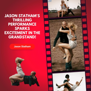 Fueling the Fire: Jason Statham’s Thrilling Performance Sparks Excitement in the Grandstand!